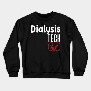 Dialysis Tech, Nephrology Tech Tee, Saying Quotes Tee Crewneck Sweatshirt